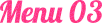 Menu 03