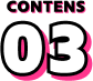CONTENTS 03