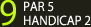 9 PAR5 HANDYCAP 2