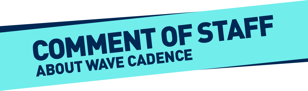 COMMENT OF STAFF ABOUT WAVE CADENCE