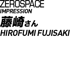 ZEROSPACE IMPRESSION　藤崎さん HIROFUMI FUJISAKI　年齢：45歳 ゴルフ歴：10年 平均スコア：90