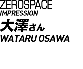 ZEROSPACE IMPRESSION　大澤さん WATARU OSAWA　年齢：47歳 ゴルフ歴：25年 平均スコア：90